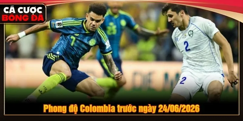 Phong độ Colombia trước ngày 24/06/2026