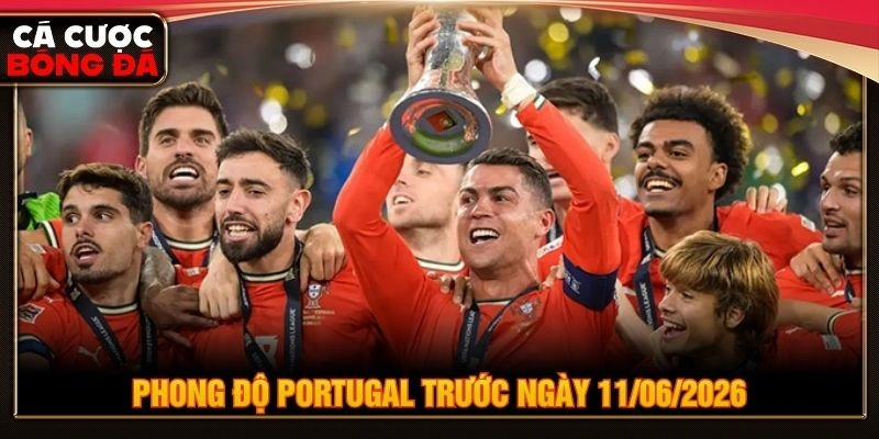 Phong độ Portugal trước ngày 11/06/2026