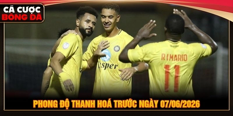 Phong độ Thanh Hoá trước ngày 07/06/2026